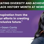 Celebrating Diversity and Achievement: Black History Month at NEWIEE, a reflection by Nyssa-Dawn Corria, Senior Manager, Cost Control, Avangrid Renewables, Offshore Wind Division. "Let’s draw inspiration from the past to fuel our efforts in creating a more inclusive future." Click to read more.