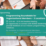 Programming roundtable for organizational members - 3 locations - June 11, 8:30-10:30am breakfast meeting. An opportunity to connect with NEWIEE leadership and provide feedback on our mission, programming, and initiatives.
