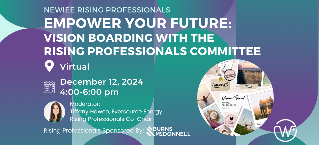 Join NEWIEE's Rising Professionals for a virtual event on December 12th from 4-6 pm. The event will be focused on creating a vision board for your future.