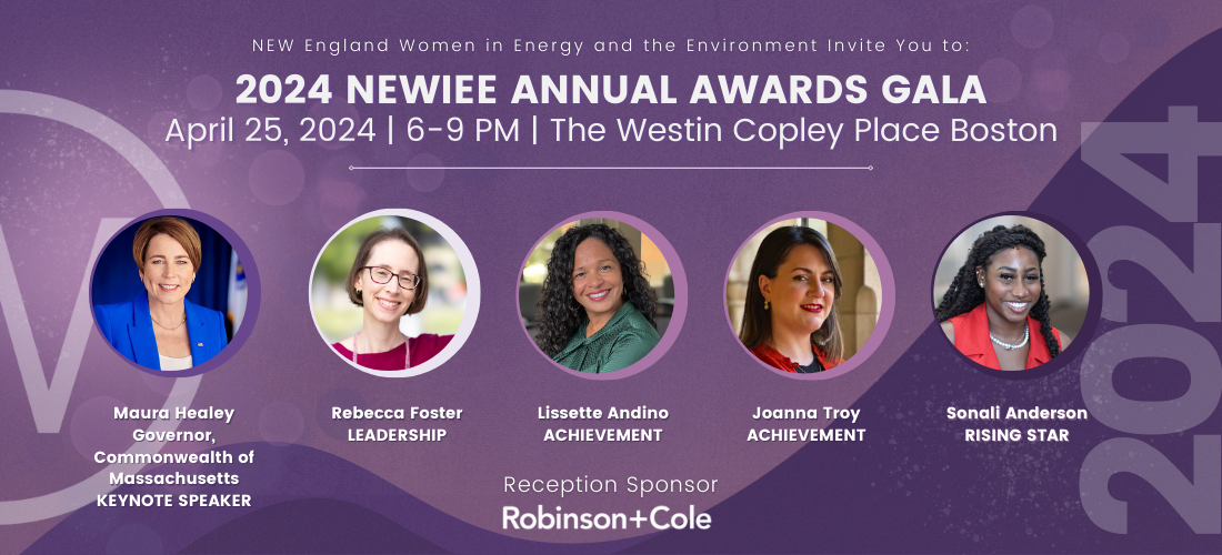 NEWIEE will host its 13th Awards Gala on April 25, 2024, from 6:00 PM to 9:00 PM at the Westin Copley Place in Boston, Massachusetts. This annual event brings together over 600 women and men to celebrate women’s leadership and achievements across the energy and environmental fields. Maura Healey, the 73rd Governor of Massachusetts, will provide the Keynote Address and NEWIEE will honor four women - Rebecca Foster, Lissette Andino, Joanna Troy, and Sonali Anderson - for their accomplishments as women leaders and changemakers in energy and the environment.